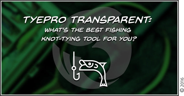 TYEPRO Transparent: What's The Best Fishing Knot-Tying Tool for YOU?